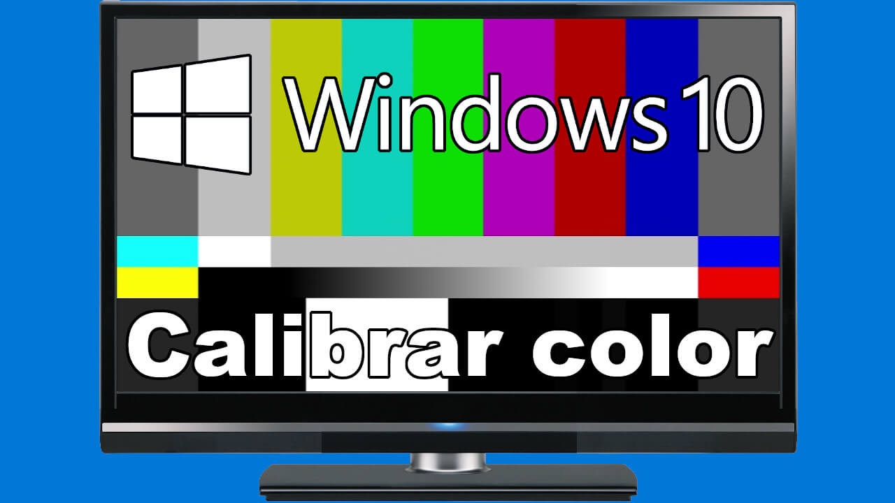 Como Calibrar El Color De Tu Monitor En Windows 10 Fotografía Y Video 3288
